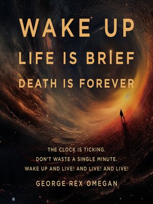cover image of WAKE UP LIFE IS BRIEF DEATH IS FOREVER